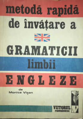 Monica Vișan - Metodă rapidă de &amp;icirc;nvățare a gramaticii limbii engleze (editia 1992) foto