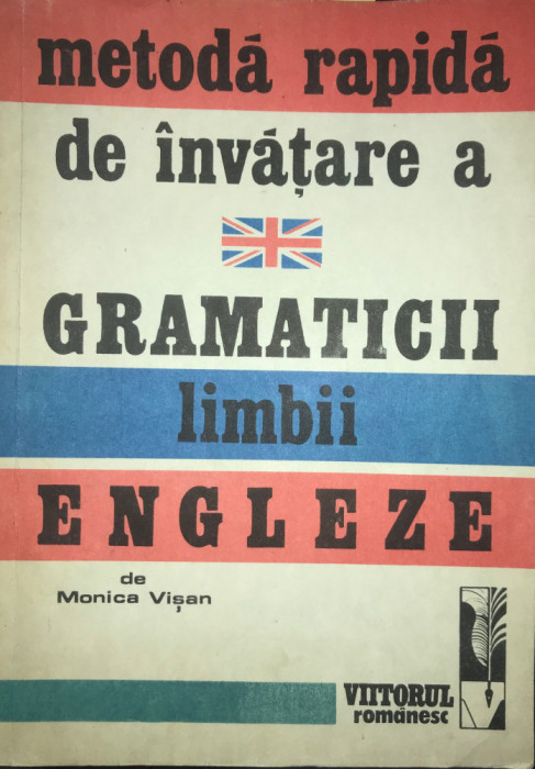 Monica Vișan - Metodă rapidă de &icirc;nvățare a gramaticii limbii engleze (editia 1992)
