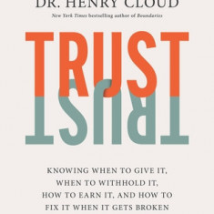 Trust Study Guide: Knowing When to Give It, When to Withhold It, How to Earn It, and How to Fix It When It Gets Broken