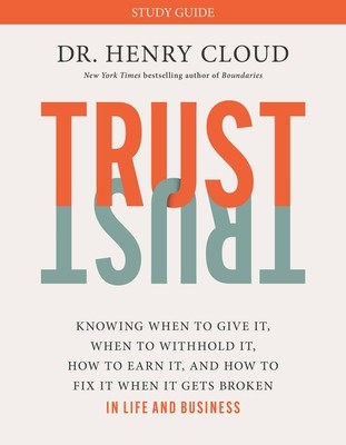 Trust Study Guide: Knowing When to Give It, When to Withhold It, How to Earn It, and How to Fix It When It Gets Broken foto