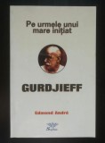 Edmond Andre - Pe urmele unui mare inițiat: Gurdjieff (1999)