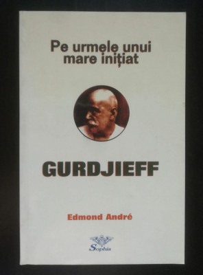 Edmond Andre - Pe urmele unui mare inițiat: Gurdjieff (1999) foto