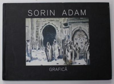 SORIN ADAM - GRAFICA , ALBUM CU LUCRARILE ARTISTULUI , ANII &amp;#039; 2000 foto