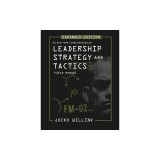 Leadership Strategy and Tactics: Field Manual Expanded Edition