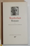 ROMANS ET OEUVRES DE FICTION NON THEATRALES , TEXTE NE VARIETUR , TOME I par MONTHERLANT , 1989 *BIBLIOTHEQUE DE LA PLEIADE