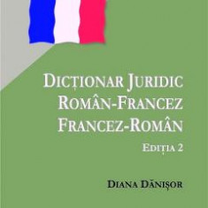 Dictionar juridic roman-francez si francez-roman - Diana Danisor