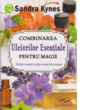 Combinarea Uleiurilor Esentiale pentru magie - Alchimie aromatica pentru amestecuri personale - Sandra Kynes