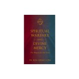 Spiritual Warfare and Divine Mercy: The Weapon for Our Times