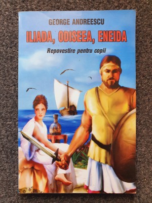 ILIADA, ODISEEA, ENEIDA. Repovestire pentru copii - Andreescu foto