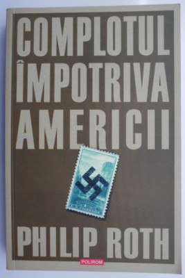 Complotul impotriva Americii &amp;ndash; Philip Roth foto