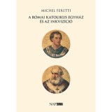 A r&oacute;mai katolikus egyh&aacute;z &eacute;s az inkviz&iacute;ci&oacute; - Michel Feretti