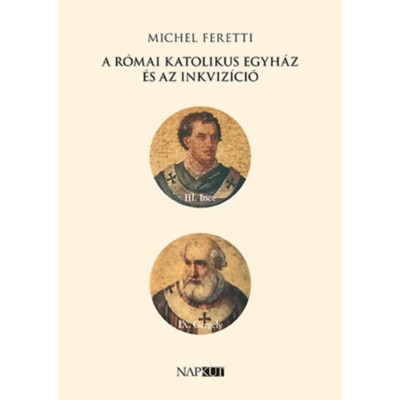 A r&amp;oacute;mai katolikus egyh&amp;aacute;z &amp;eacute;s az inkviz&amp;iacute;ci&amp;oacute; - Michel Feretti foto