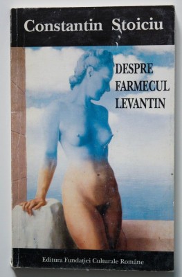 Constantin Stoiciu - Despre farmecul levantin foto