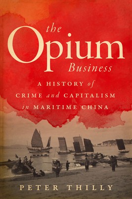 The Opium Business: A History of Crime and Capitalism in Maritime China foto