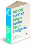 Metode euristice simple pentru decizii inteligente - Gerd Gigerenzer, Peter Todd