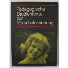 PADAGOGISCHE STUDIENTTEXTE ZUR VORSCHULERZIEHUNG ( TEXTE DE STUDIU PEDAGOGIC PENTRU INVATAMANTUL PRESCOLAR ) , TEXT IN LIMBA GERMANA , 1989