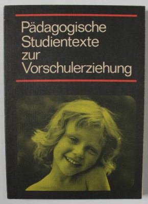PADAGOGISCHE STUDIENTTEXTE ZUR VORSCHULERZIEHUNG ( TEXTE DE STUDIU PEDAGOGIC PENTRU INVATAMANTUL PRESCOLAR ) , TEXT IN LIMBA GERMANA , 1989 foto