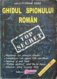 Ghidul Spionului Roman - Florian Garz, Editura Obiectiv, 2003, 180 pagini, Istorie, Spionaj
