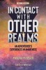 In Contact With Other Realms: An Adventurer&#039;s Experiences in Awareness