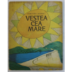 VESTEA CEA MARE - POVESTEA REPUBLICII NOASTRE de DUMITRU ALMAS , ilustratii de A . SMIGELSKI , 1964