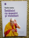 INTALNIRI CU MAESTRI SI VIZIONARI - VASILE ANDRU