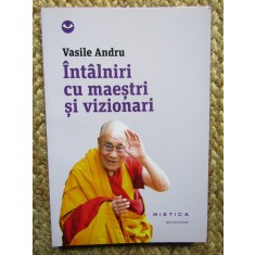 INTALNIRI CU MAESTRI SI VIZIONARI - VASILE ANDRU