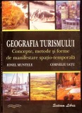 GEOGRAFIA TURISMULUI. CONCEPTE, METODE SI FORME DE MANIFESTARE SPATIO-TEMPORALA-IONEL MUNTELE, CORNELIU IAT-334952