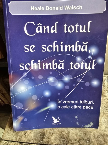 Neale Donald Walsch - Cand totul se schimba, schimba totul
