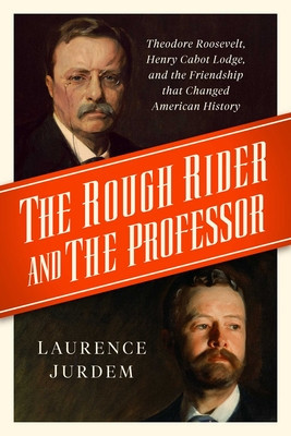 The Rough Rider and the Professor: Theodore Roosevelt, Henry Cabot Lodge, and the Friendship That Changed American History foto