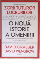 David Graeber , David Wengrow - Zorii tuturor lucrurilor - O noua istorie a omenirii (2022) * Editie cartonata