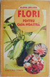 Carte Beletristica Flori pentru casa noastra - Elena Selaru