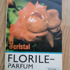 Aurelian Baltaretu - Florile. Parfum si culoare - floricultura : 1980