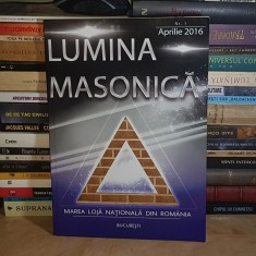 LUMINA MASONICA _MAREA LOJA NATIONALA DIN ROMANIA , NR. 1 / APRILIE 2016 *