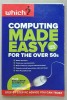 COMPUTING MADE EASY , FOR THE OVER 50 &#039;s , 2009