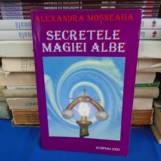 ALEXANDRA MOSNEAGA - SECRETELE MAGIEI ALBE , 1999 , CU AUTOGRAF/DEDICATIE *