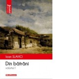 Din batrani. Volumul I - Ioan Slavici