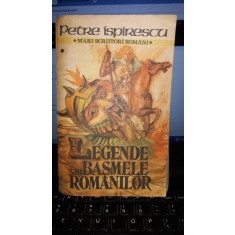 LEGENDELE SAU BASMELE ROMANILOR - PETRE ISPIRESCU (VOLUMUL 1)