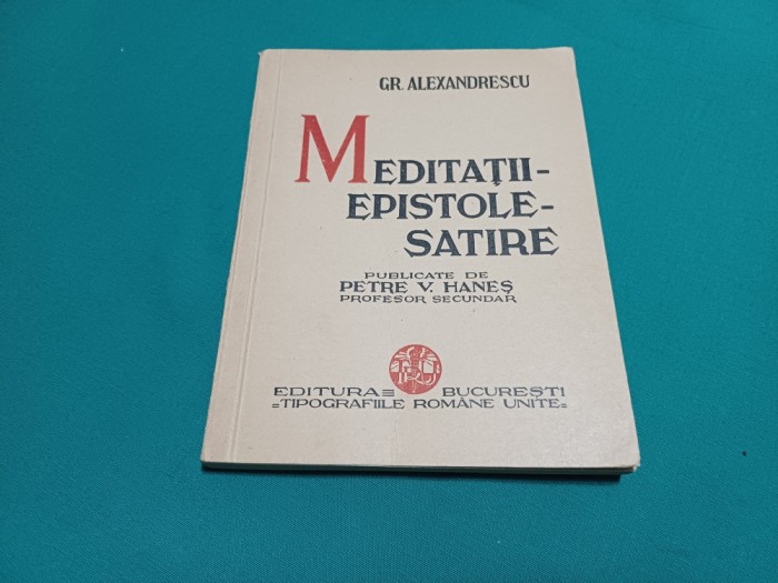 MEDITAȚII EPISTOLE SATIRE * GR. ALEXANDRESCU /PUBLICATE DE PETRE V. HANEȘ * 25