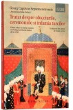 TRATAT DESPRE OBICEIURILE, CEREMONIILE SI INFAMIA TURCILOR - GEORG CAPTIVUS SEPTEMCASTRENSIS