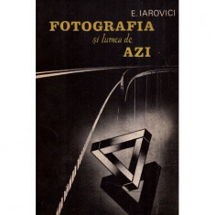 Eugen Iarovici - Fotografia si lumea de azi - 117365