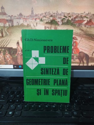 Simionescu, Probleme de sinteză de geometrie plană și &amp;icirc;n spațiu, Buc. 1978, 215 foto