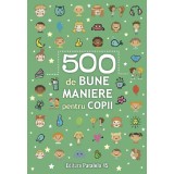 500 De Bune Maniere Pentru Copii, - Editura Paralela 45
