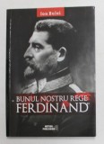 &#039; BUNUL NOSTRU REGE - FERDINAND &#039; de ION BULEI , 2017