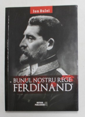 &amp;#039; BUNUL NOSTRU REGE - FERDINAND &amp;#039; de ION BULEI , 2017 foto