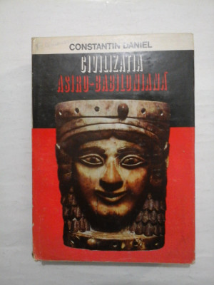 CIVILIZATIA ASIRO-BABILONIANA - CONSTANTIN DANIEL foto