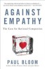 Against Empathy: The Case for Rational Compassion