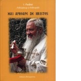 Mai aproape de Hristos - IPS Arhiepiscop si Mitropolit Andrei Andreicut