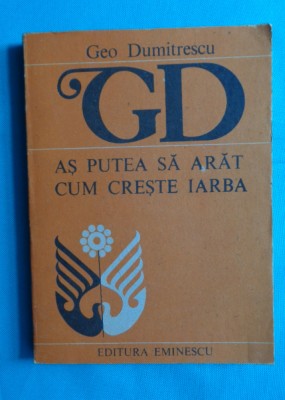 Geo Dumitrescu &amp;ndash; As putea sa arat cum creste iarba ( antologie ) foto