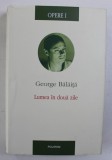 GEORGE BALAITA - OPERE , VOL. I : LUMEA IN DOUA ZILE , 2009