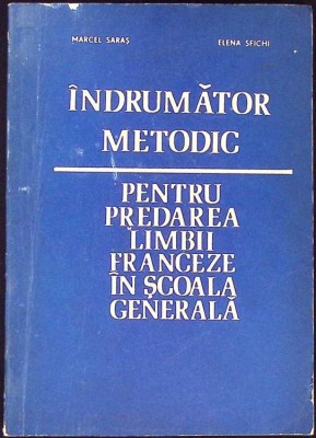 INDRUMATOR METODIC PENTRU PREDAREA LIMBII FRANCEZE IN SCOALA GENERALA-MARCEL SARAS, ELENA SFICHI-259500 foto